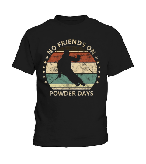 No Friends On Powder Days Skiing And Ski Lover Kids T-Shirt