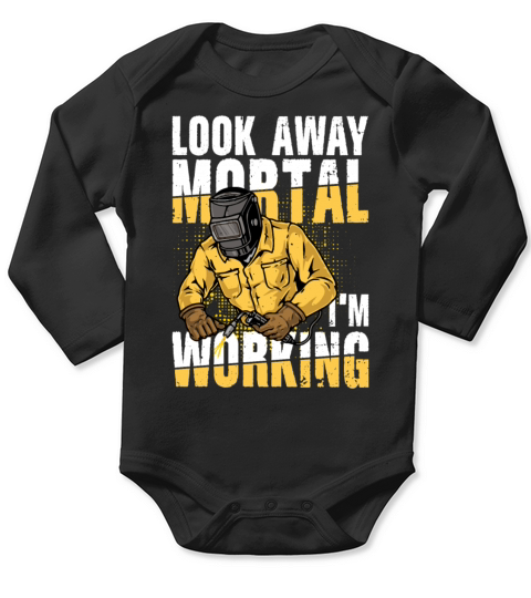 Look Away Mortal Im Working for a Welder Long Sleeve Baby One-Piece