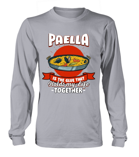 Paella Holds My Life Together Sayings Rice Dish Qu Long sleeved Unisex