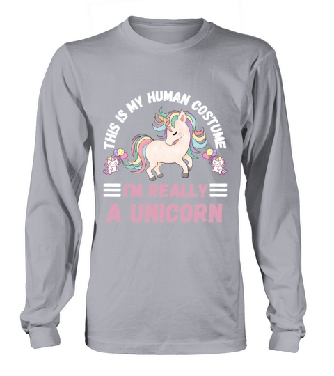 This is My Human Costume Im Really A Unicorn Long sleeved Unisex