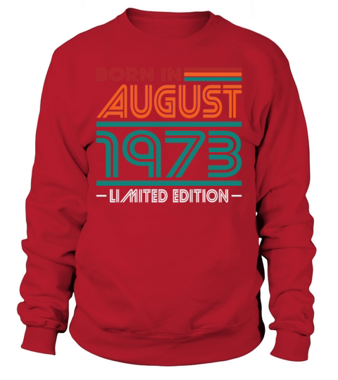 50th birthday august 1973 born in 1973 Sweatshirt Unisex