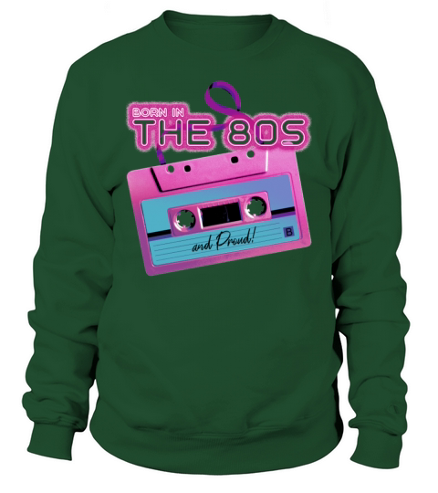 Born In The 80s and Proud Sweatshirt Unisex