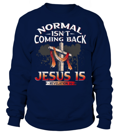 Normal Isnt Coming Back But Jesus Is Revealing Re Sweatshirt Unisex