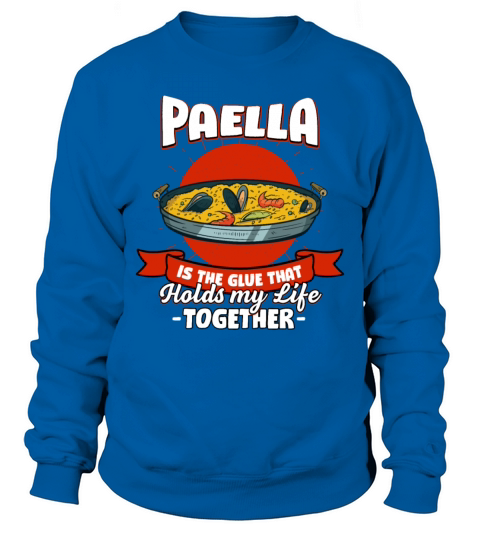 Paella Holds My Life Together Sayings Rice Dish Qu Sweatshirt Unisex