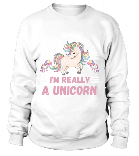 This is My Human Costume Im Really A Unicorn Sweatshirt Unisex