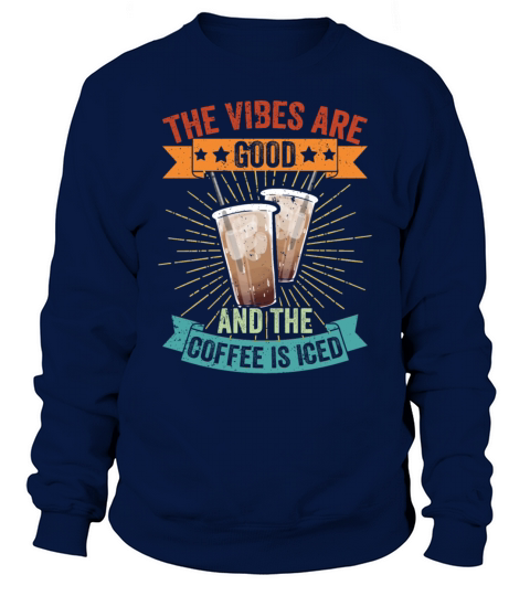 Vintage The Vibes Are Good And The Coffee Is Iced Sweatshirt Unisex