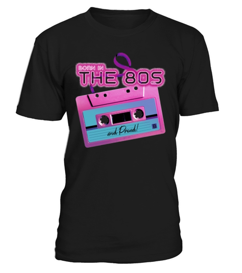 Born In The 80s and Proud T-Shirt Unisex
