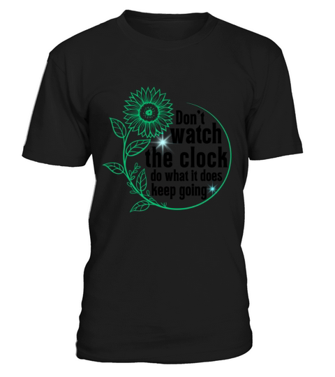 Dont Watch The Clock Do What It Does Keep Going T-Shirt Unisex