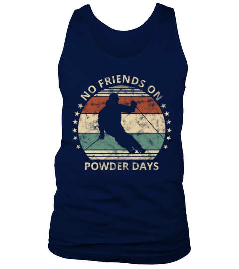 No Friends On Powder Days Skiing And Ski Lover Tank Top Unisex