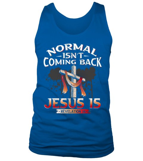 Normal Isnt Coming Back But Jesus Is Revealing Re Tank Top Unisex