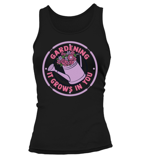 Gardening It Grows In You Ideas Gardener Gardening Tank top Woman