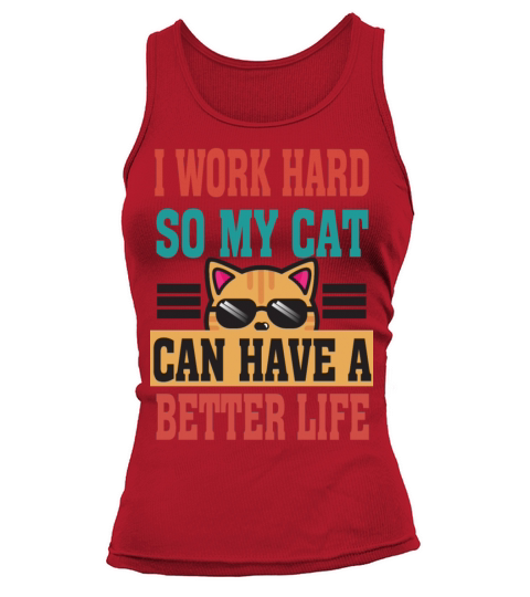 I work hard so my cat have a better live t-shirt Tank top Woman
