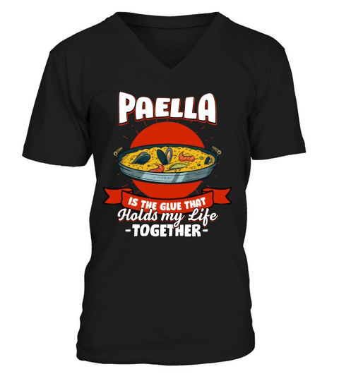 Paella Holds My Life Together Sayings Rice Dish Qu V-Neck T-shirt