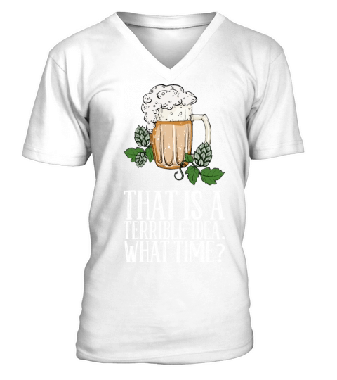 That Is A Terrible Idea What Time V-Neck T-shirt