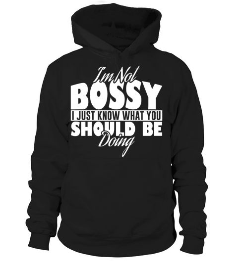 Im Not Bossy I Just Know What You Should Be Doing Hoodie Unisex