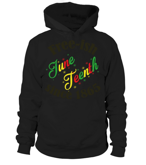 Juneteenth Black History Free-ish Since 1865 Hoodie Unisex