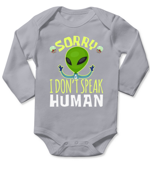 Sorry I Dont Speak Human Green Alien Long Sleeve Baby One-Piece