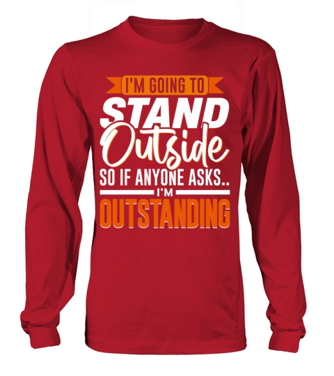 If Anyone Asks Im Outstanding Sarcastic Quote Long sleeved Unisex