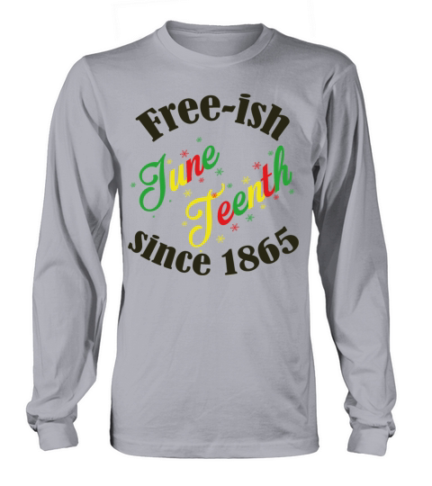 Juneteenth Black History Free-ish Since 1865 Long sleeved Unisex