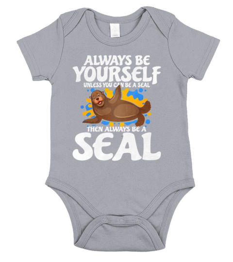 Always Be Yourself Unless You Can Be A Seal Short Sleeve Baby One-Piece