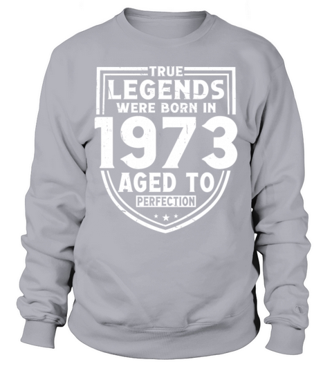 50th birthday vintage 1973 true legends Sweatshirt Unisex