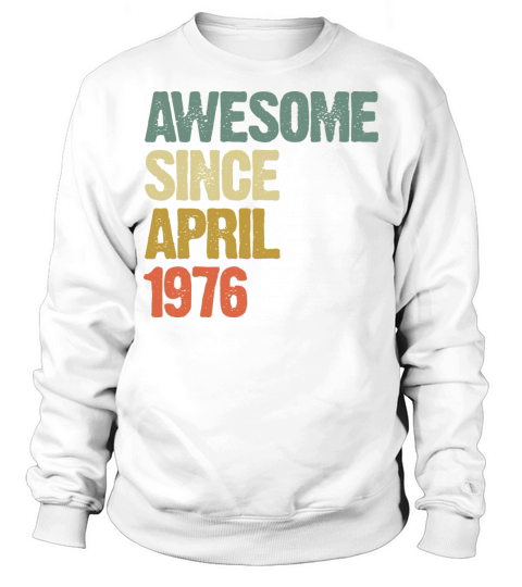 Awesome Since April 1976 Retro Vintage Gift Sweatshirt Unisex