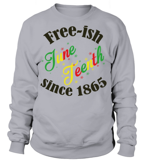 Juneteenth Black History Free-ish Since 1865 Sweatshirt Unisex
