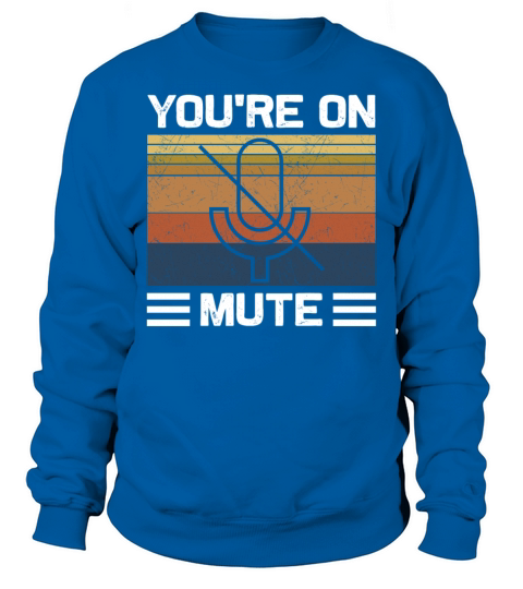 Youre On Mute Work From Home Office Sweatshirt Unisex