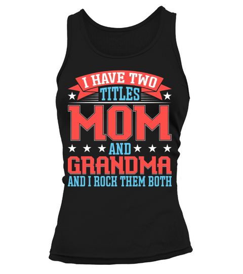 I Have Two Titles Mom And Grandma And I Rock Them Both Tank top Woman