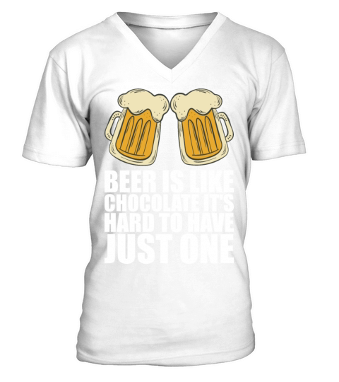 Beer is like chocolate its hard to have just one V-Neck T-shirt
