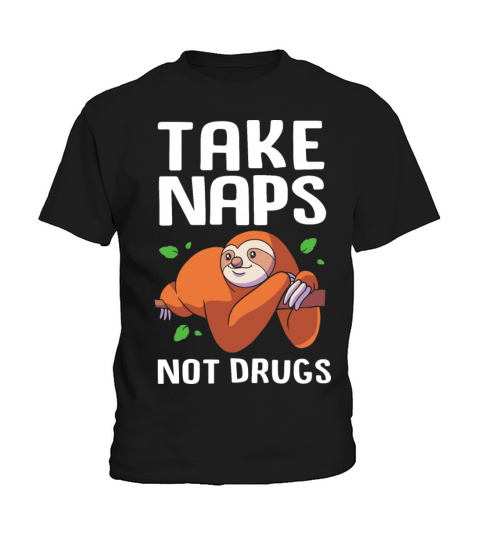 Sloth Napping Drug Recovery Take Naps Not Drugs Kids T-Shirt