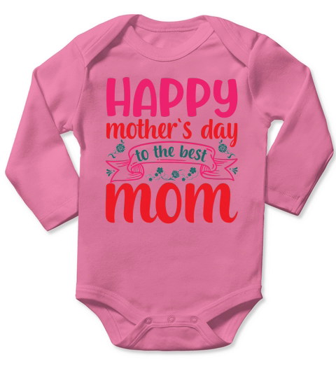 Happy mothers Day To The Best Mom Long Sleeve Baby One-Piece
