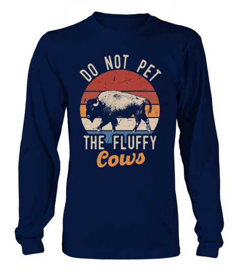 Do Not Pet The Fluffy Cows Long sleeved Unisex