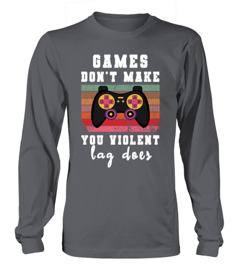 Games dont make violent lag does funny gamer Long sleeved Unisex