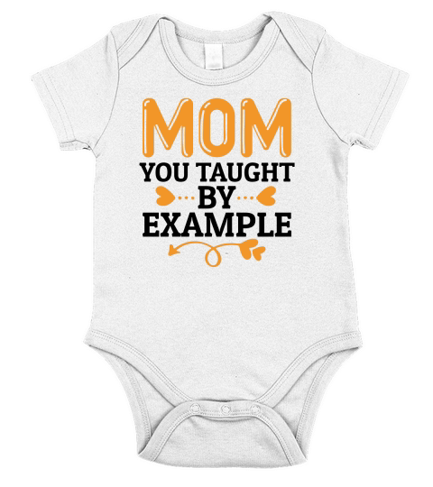 Mom You Taught by Example Short Sleeve Baby One-Piece