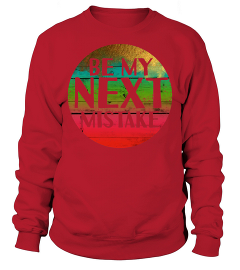 Be my next mistake Sweatshirt Unisex