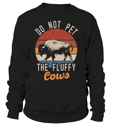 Do Not Pet The Fluffy Cows Sweatshirt Unisex