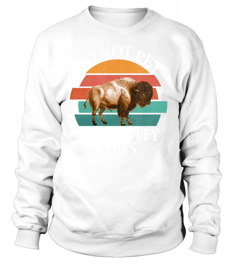 Do Not Pet The Fluffy Cows Sweatshirt Unisex