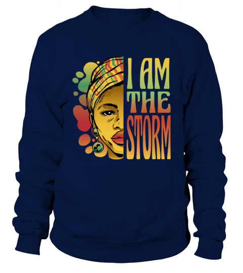 I am the storm Black History Month Sweatshirt Unisex