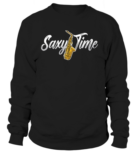 Saxophone Saxy Time Musical Instrument Saxophonist Sweatshirt Unisex