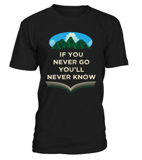 If You Never Go Youll Never Know Camping Wildlife T-Shirt Unisex