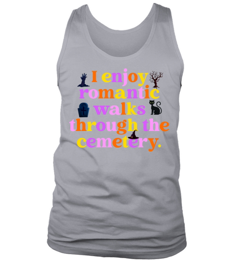 I Enjoy Romantic Walks Through The Cemetery Quote Tank Top Unisex