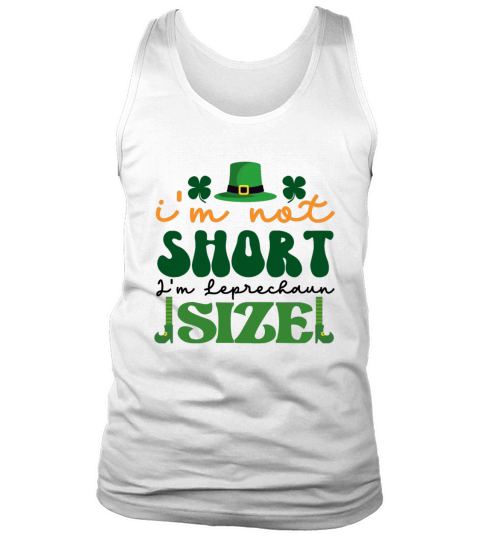 IM Not Short IM Leprechaun Size St Patricks Day Tank Top Unisex