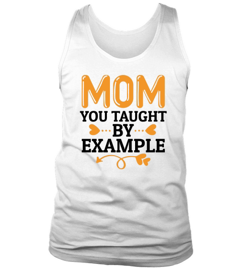 Mom You Taught by Example Tank Top Unisex