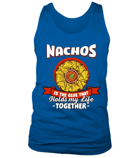 Nachos Holds My Life Together Sayings Mexican Food Tank Top Unisex
