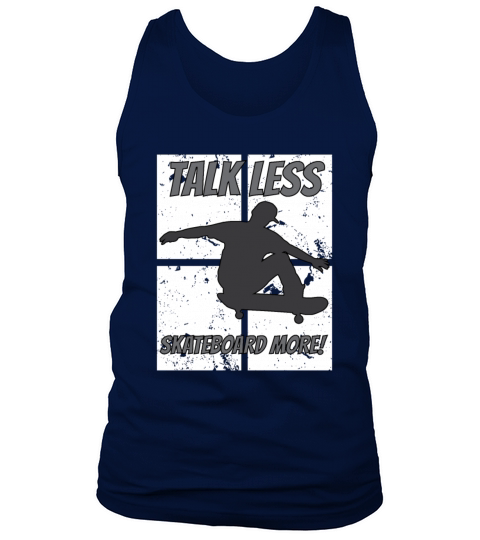 Talk Less Skateboard More Skateboarder Quote Tank Top Unisex