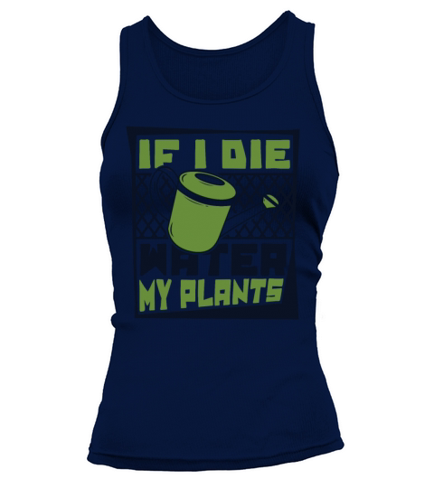 If I Die Water My Plants Ideas Gardener Gardening Tank top Woman