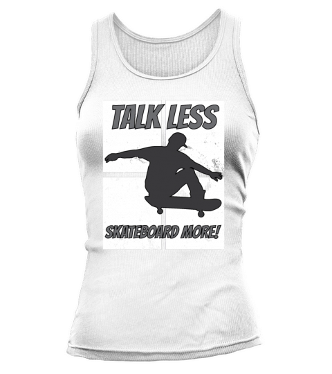 Talk Less Skateboard More Skateboarder Quote Tank top Woman