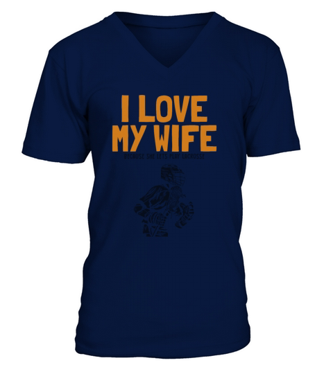 I Love My Wife Lacrosse Lax Legend Fan Mom Goalie V-Neck T-shirt