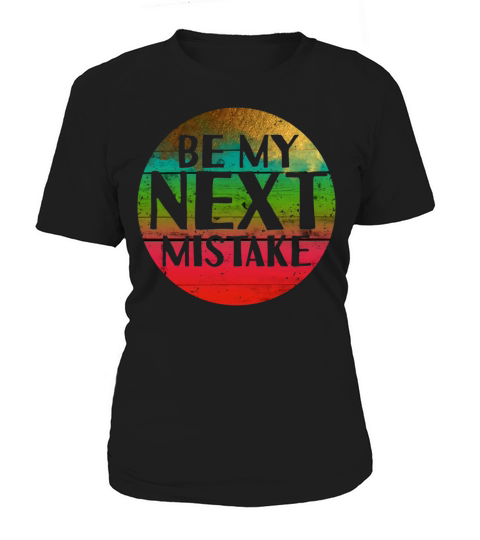 Be my next mistake Women's T-Shirt